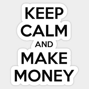 KEEP CALM AND MAKE MONEY Sticker